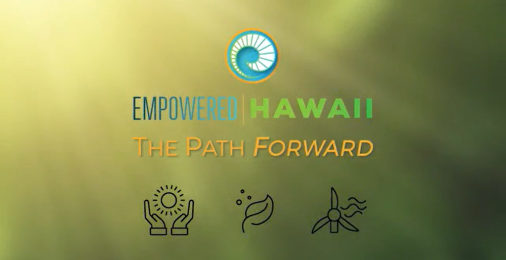 First image from empowered hawaii video that says "Empowered Hawaii, the path forward"