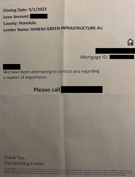 Copy of letter listing "Closing Date, County: Honolulu, Lender Name: Hawaii Green Infrastructure Au, [black square] We have been attempting to contact you regarding a matter of importance. Please call [black square]. Thank you, The Servicing Center."